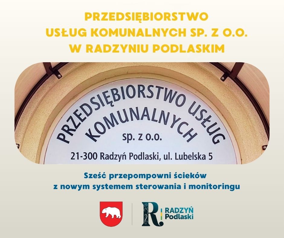 Przedsiębiorstwo Usług Komunalnych Sp. z o.o: Sześć przepompowni ścieków na terenie Miasta Radzyń Podlaski z nowym systemem sterowania i monitoringu